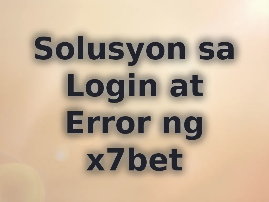 Solusyon sa Login at Error ng x7bet