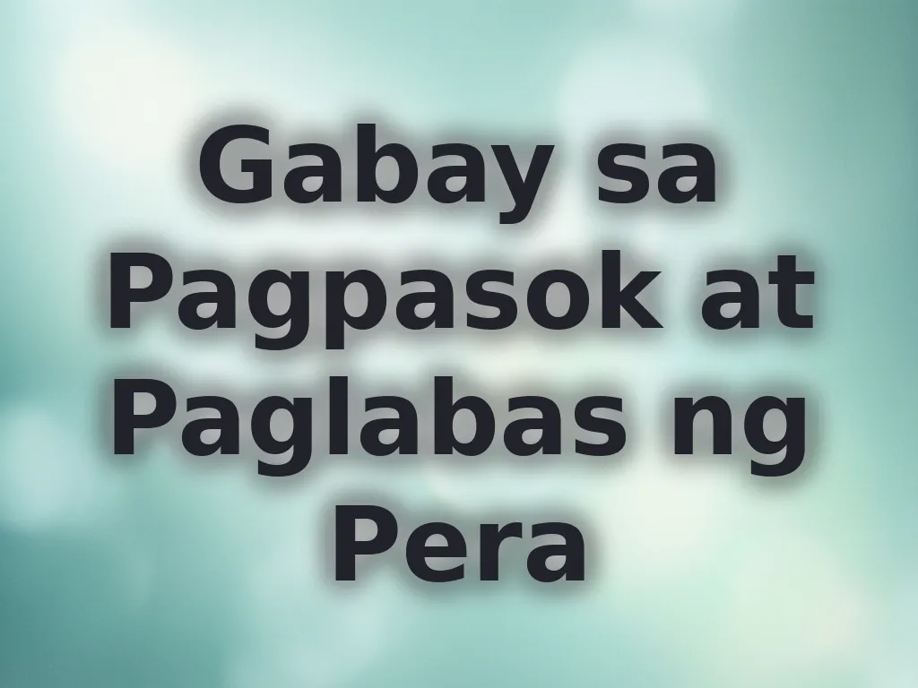 Gabay sa Pagpasok at Paglabas ng Pera