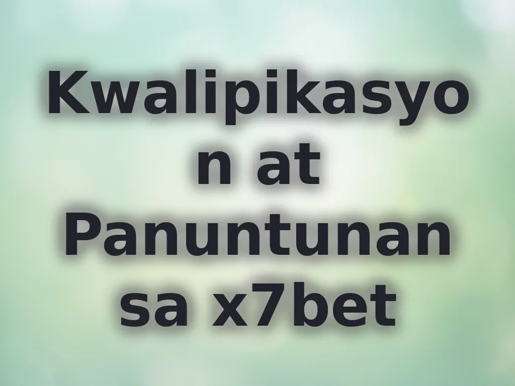 Kwalipikasyon at Panuntunan sa x7bet