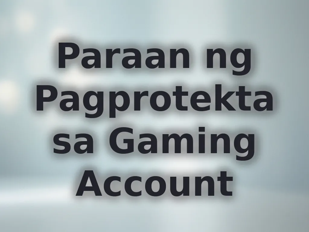 Paraan ng Pagprotekta sa Gaming Account